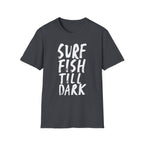 Surf Fish Till Dark T-Shirt