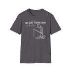 No Fishing Today T-Shirt