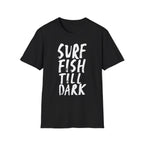 Surf Fish Till Dark T-Shirt