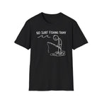 No Fishing Today T-Shirt