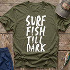 Surf Fish Till Dark T-Shirt